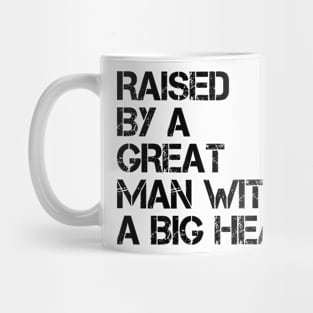 raised by a great man with a big heart Mug